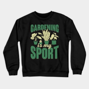 Gardening Is My Sport Plants Gardener Gift Crewneck Sweatshirt